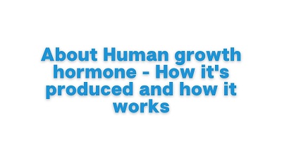 About Human growth hormone – How it’s produced and how it works